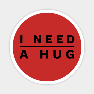 I NEED A HUG Magnet